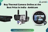 Buy Thermal Camera Online at the Best Price in India — Ambicam
