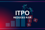 Why ITPO Reduces Risk And Makes The Market Potentially More Open