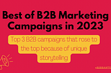 Best of B2B Marketing Campaigns in 2023