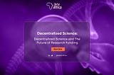 Decentralized Science and The Future of Research Funding — Part One