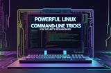 Powerful Linux Command-Line Tricks for Security Researchers