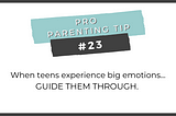 Pro Parenting Tip #23: Guide Through BIG Emotions