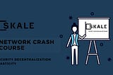 SKALE NETWORK (A CRASH COURSE)