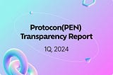 Protocon(PEN) | Transparency Report (1Q,2024)