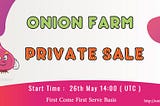 ONION FARM ( ONF ) PRIVATE SALE