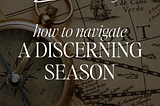 How To Navigate A Discerning Season