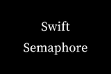 Mastering Concurrent Programming with Swift Semaphores: A Comprehensive Guide