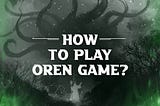 How to play OREN Game?