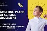 Marketing Plans for School Enrollment — Three G Logic