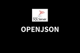 JSON in SQL Server Made Easy: The Ultimate OPENJSON Guide