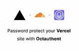 Password protect your Vercel site with Octauthent