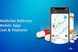 How much does it cost to develop an online medicine delivery mobile application?