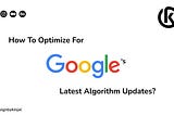 How to Optimize for Google’s Latest Algorithm Updates?