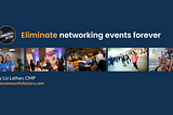 Eliminate networking events forever