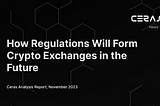 How Regulations Will Form Crypto Exchanges in the Future
