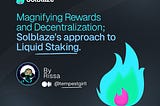 Magnifying Rewards and Decentralization: Solblaze’s Approach to Liquid Staking
