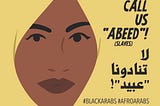 We need to talk about anti-Black racism within Arab/SWANA communities.