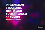 INFORMATION PROCESSING THEORY AND ENVIRONMENTAL SCANNING