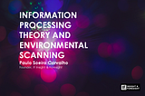 INFORMATION PROCESSING THEORY AND ENVIRONMENTAL SCANNING