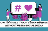 How to market your vegan business without using social media