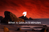 Qilin in 5 Explainer Blog