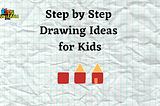 Step by Step Drawing Ideas for Kids