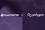 DuckSTARTER Completes Integration with Polygon (MATIC)