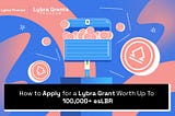 How To Apply For A Lybra Grant Worth Up To 100,000+ esLBR