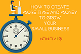 How to Create More Time and Money to Grow Your Small Business