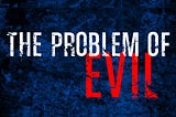 Solving the Problem of Evil