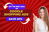 Get the Best Deal on Google Shopping Ads: Save 20% with This Simple Trick 😍💸