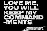 If you love Me, you will keep My commandments