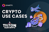 Use Cases For Crypto Adoption — Tilton Talks Crypto