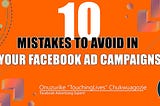 10 Mistakes to Avoid in Running Facebook Ad Campaigns