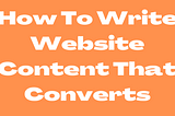 How To Write Website Content That Converts