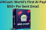 Mail4Cash: World’s First AI Paying $50+ Per Sent Email