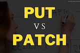 Understanding the Difference Between PUT and PATCH in REST APIs