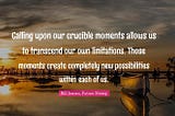 Quote on calling upon our crucible moments to transcend limitations