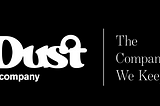 Dust&Co logo and the heading, “The Company We Keep”