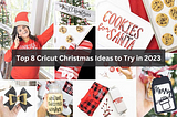 Top 8 Cricut Christmas Ideas to Try in 2023