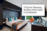 5 Tips for Choosing the Best 4 Star Hotel in Coimbatore