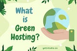 What is green hosting? How an IT company can adapt to green hosting?