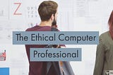 The Ethical Computer Professional