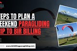Steps to Plan a Weekend Paragliding Trip to Bir Billing