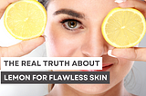 Myths vs Reality | The Real Truth About Lemon for Flawless Skin.