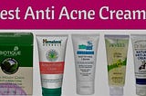 The Best Anti Acne Cream For Your Skin