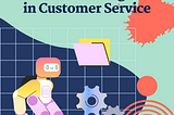 What are the Pros&Cons of AI In Customer Service?