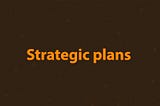 Strategic plans