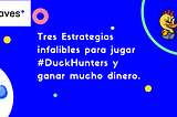 Tres Estrategias infalibles para jugar #DuckHunters y ganar mucho dinero.