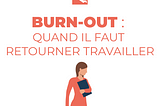 Reprendre dans son poste après un burn out : le témoignage de Florence et Emma